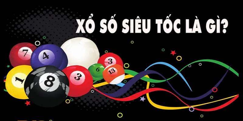 Xổ Số Siêu Tốc - Cược Siêu Nhanh Chỉ 1 Giây, 1 Phút, 5 Phút 2 Dạng quay thưởng xổ số siêu tốc là gì?